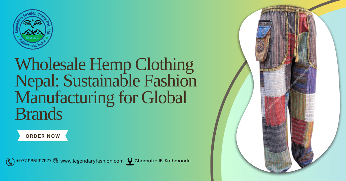 Wholesale Hemp Clothing Nepal Sustainable Fashion Manufacturing for Global Brands