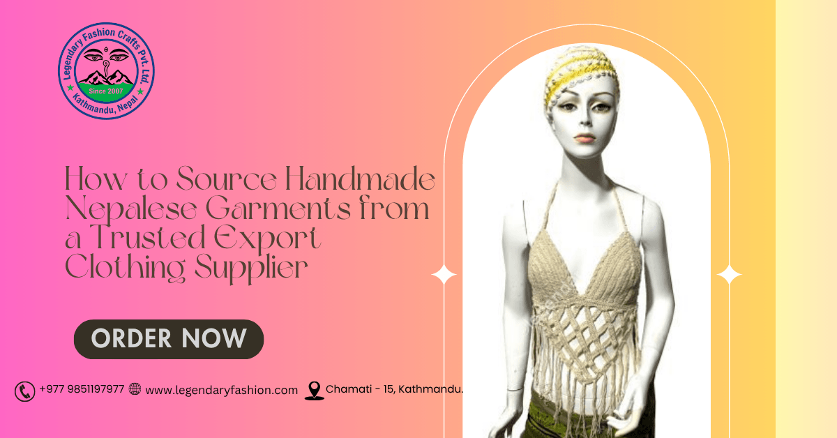 How to Source Handmade Nepalese Garments from a Trusted Export Clothing Supplier