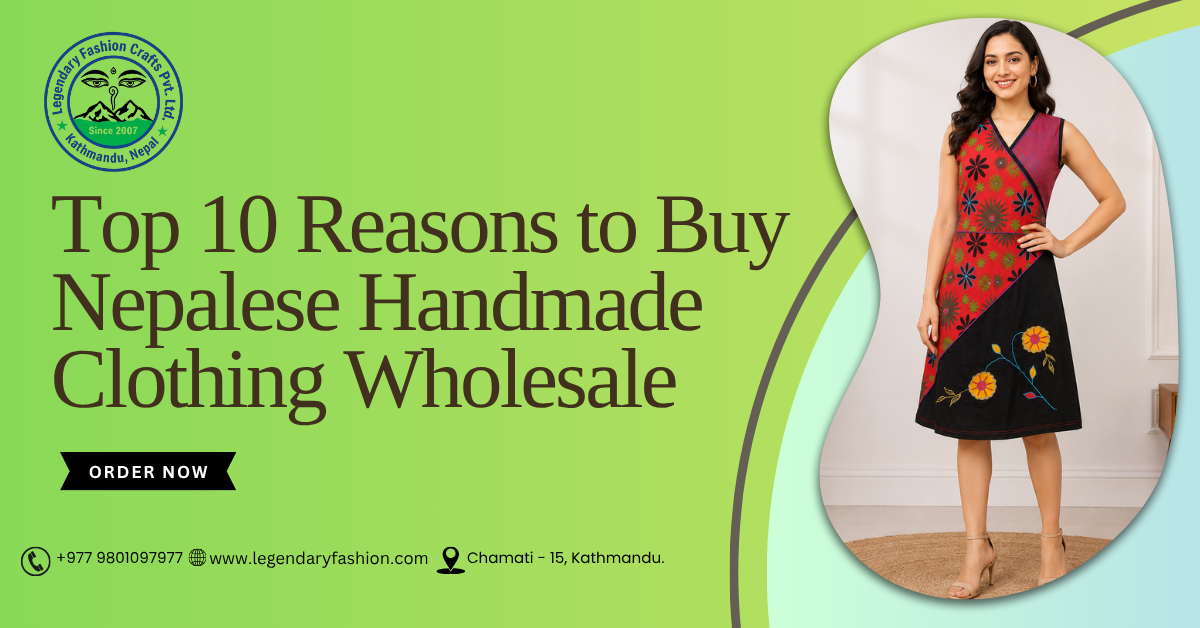 Top 10 Reasons to Buy Nepalese Handmade Clothing Wholesale