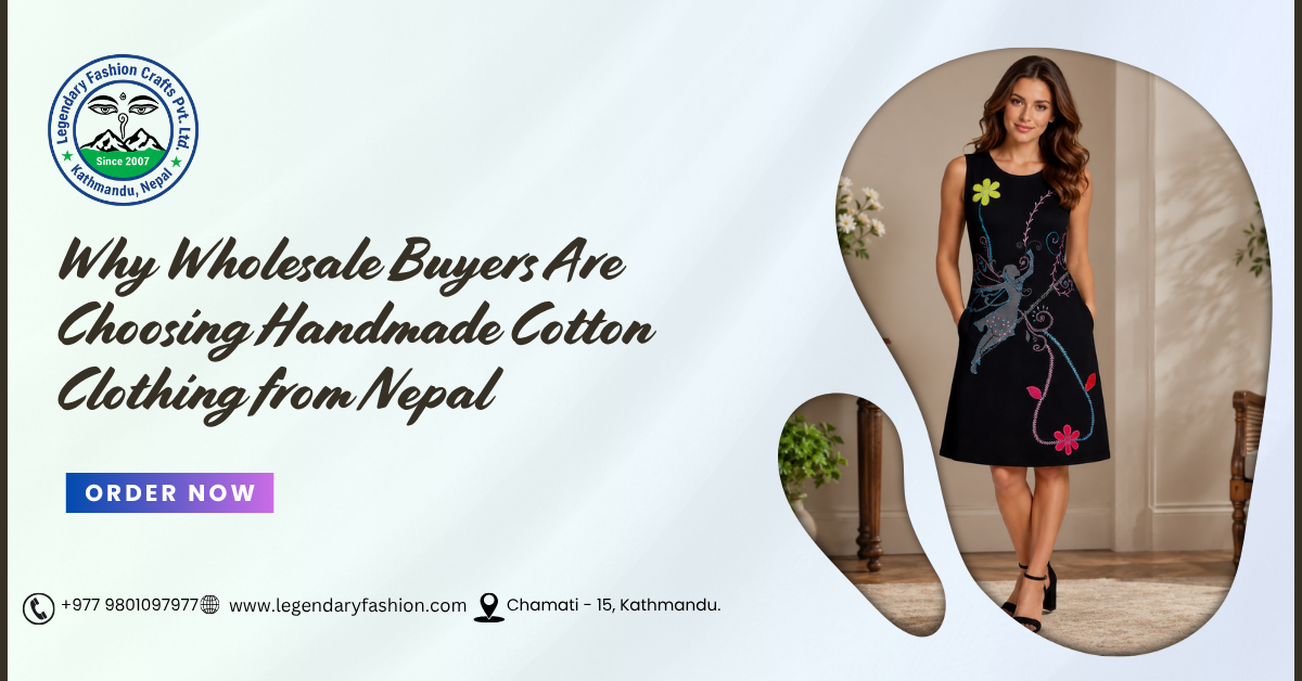 Why Wholesale Buyers Are Choosing Handmade Cotton Clothing from Nepal